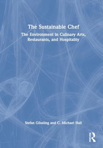 The sustainable chef : the environment in culinary arts, restaurants, and hospitality; Stefan Gössling; 2022