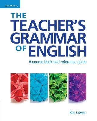 The teacher's grammar of English : a course book and reference guide; Ron Cowan; 2008