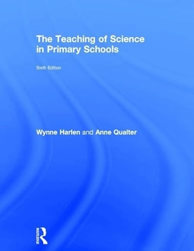 The Teaching of Science in Primary Schools; Wynne Harlen, Qualter Anne; 2014