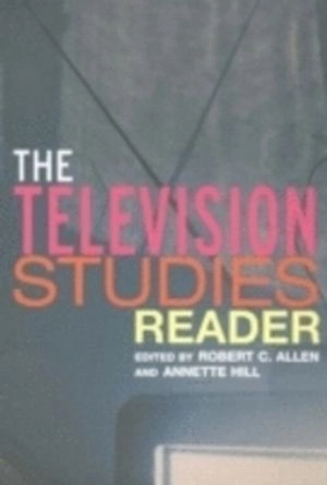 The television studies reader; Robert Clyde Allen, Annette Hill; 2004