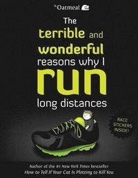 The Terrible and Wonderful Reasons Why I Run Long Distances; The Oatmeal, Matthew Inman; 2014