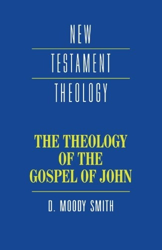 The theology of the Gospel of John; D. Moody Smith; 1995