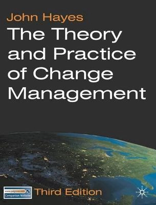 The theory and practice of change management; John Hayes; 2010