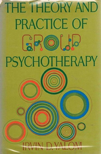 The theory and practice of group psychotherapy; Irvin D. Yalom; 1970