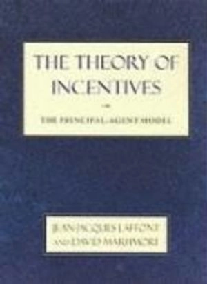 The theory of incentives : the principal-agent model; Jean-Jacques Laffont; 2002