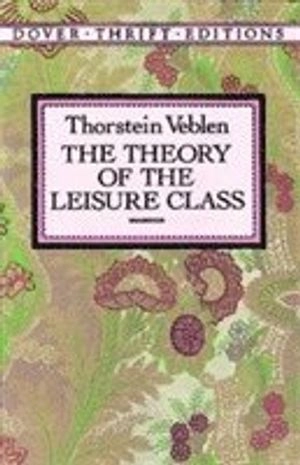 The theory of the leisure class; Thorstein Veblen; 1994