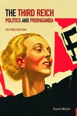 The Third Reich : politics and propaganda; David Welch; 2002