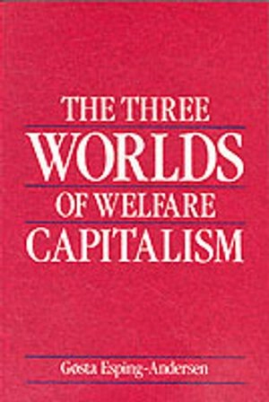 The Three Worlds of Welfare Capitalism; Gosta Esping-Andersen; 1989