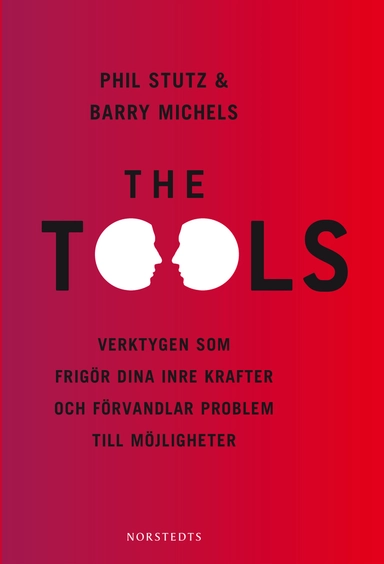 The Tools : verktygen som frigör dina inre krafter och förvandlar problem till möjligheter; Barry Michels, Phil Stutz; 2012