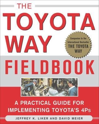 The Toyota way fieldbook : a practical guide for implementing Toyota's 4Ps; Jeffrey K. Liker; 2006