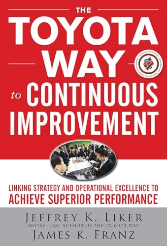 The Toyota way to continuous improvement : linking strategy and operational excellence to achieve superior performance; Jeffrey K. Liker; 2011