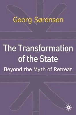 The transformation of the state : beyond the myth of retreat; Georg Sørensen; 2004