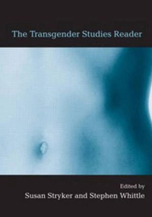 The transgender studies reader; Susan Stryker, Stephen Whittle; 2006