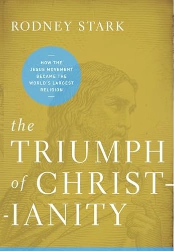 The triumph of Christianity : how the Jesus movement became the world's largest religion; Stark; 2011