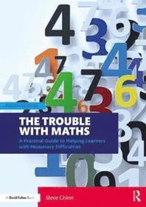 The trouble with maths : a practical guide to helping learners with numeracy difficulties; Steve Chinn; 2021