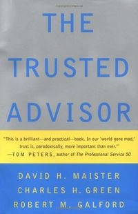 The Trusted Advisor; David H. Maister, Charles H. Green, Robert M. Galford; 2000