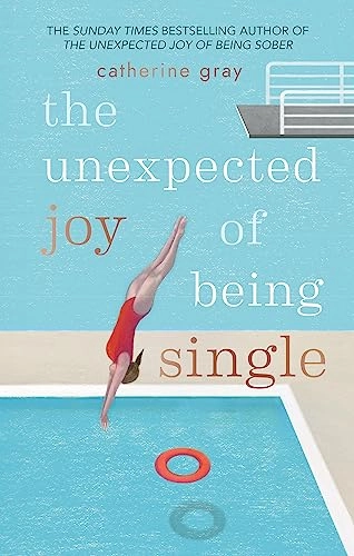 The Unexpected Joy of Being Single; Catherine Gray; 2018