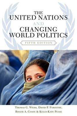 The United Nations and Changing World Politics; Thomas G Weiss, David P Forsythe, Roger A Coate, Kelly-Kate S Pease; 2006