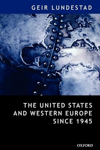 The United States and Western Europe since 1945 : from "empire" by invitation to transatlantic drift; Geir Lundestad; 2003