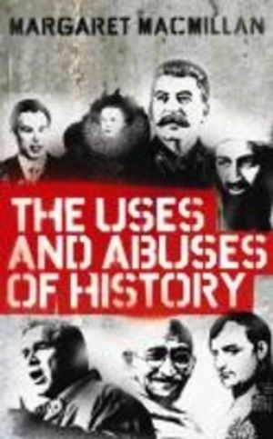 The Uses and Abuses of History; Professor Margaret MacMillan; 2010