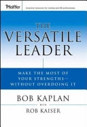 The Versatile Leader: Make the Most of Your Strengths Without Overdoing It; Robert E. Kaplan, Robert B. Kaiser; 2006