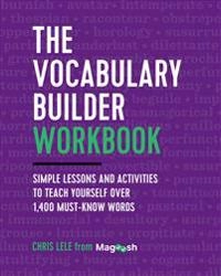 The Vocabulary Builder Workbook: Simple Lessons and Activities to Teach Yourself Over 1,400 Must-Know Words; Chris Lele, Magoosh; 2018