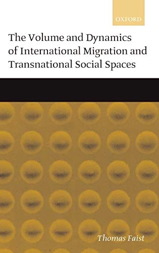 The volume and dynamics of international migration and transnational social spaces; Thomas Faist; 2000