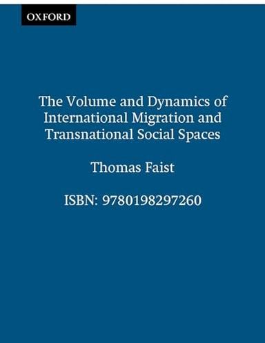 The volume and dynamics of international migration and transnational social spaces; Thomas Faist; 2000