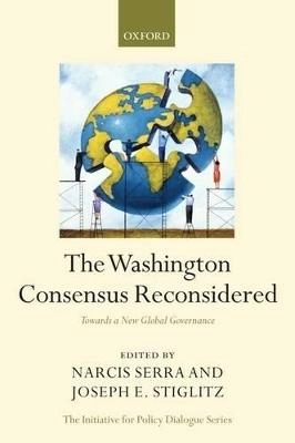 The Washington Consensus reconsidered : towards a new global governance; Narcís Serra, Joseph E. Stiglitz; 2008