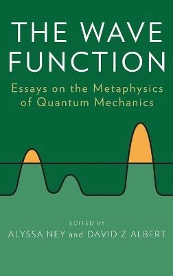 The wave function : essays on the metaphysics of quantum mechanics; Alyssa Ney, David Z. Albert; 2013