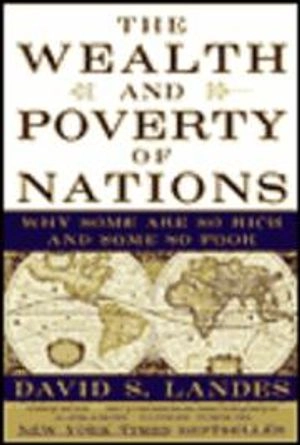 The wealth and poverty of nations : why some are so rich and some so poor; David S. Landes; 1999