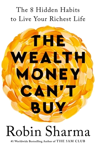 The Wealth Money Can't Buy; Robin Sharma; 2024