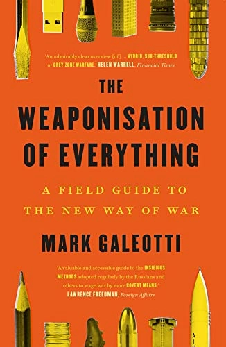 The Weaponisation of Everything; Mark Galeotti; 2023