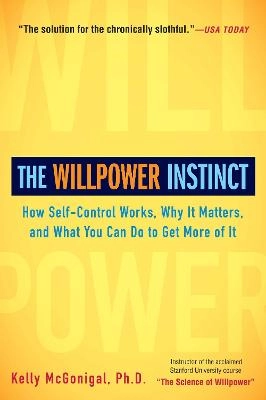 The willpower instinct : how self-control works, why it matters, and what you can do to get more of it; Kelly McGonigal; 2013