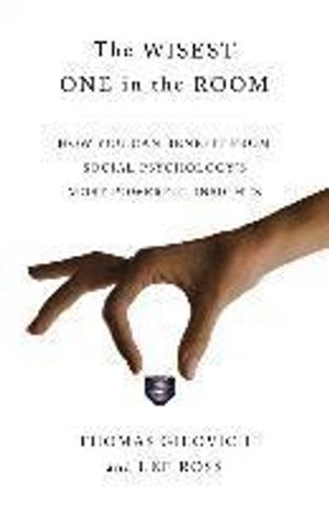 The Wisest One in the Room: How You Can Benefit from Social Psychology's Most Powerful Insights; Thomas Gilovich, Lee Ross; 2015