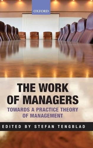 The work of managers : towards a practice theory of management; Stefan Tengblad; 2012