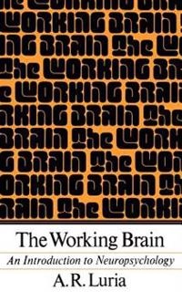 The working brain : an introduction to neuropsychology; Aleksandr Romanovič Luria; 1973