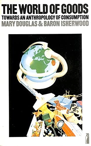 The world of goods : towards an anthropology of consumption; Mary Douglas; 1980