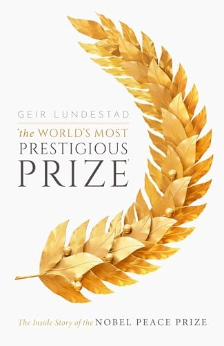 'The world's most prestigious prize' : the inside story of the Nobel Peace Prize; Geir Lundestad; 2019