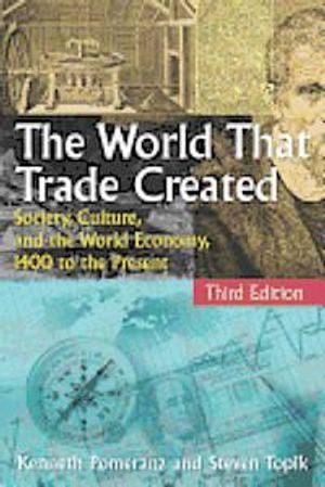 The World That Trade Created; Kenneth Pomeranz, Steven Topik; 2012