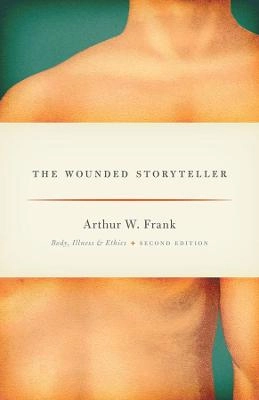 The wounded storyteller : body, illness, and ethics; Arthur W. Frank; 2013