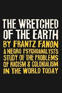 The Wretched of the Earth; Frantz Fanon; 2019