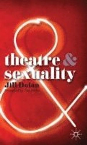 Theatre and Sexuality; Jill Dolan; 2010