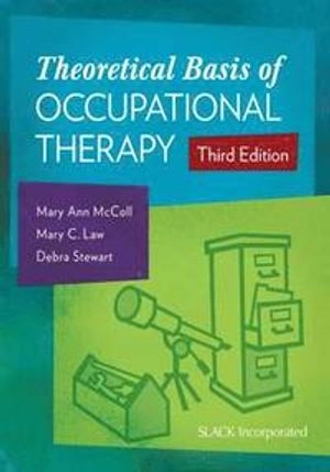 Theoretical basis of occupational therapy; Mary Ann McColl; 2015