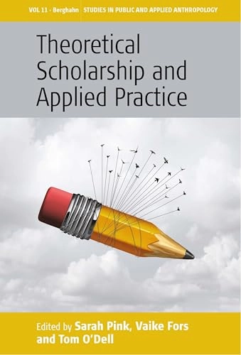 Theoretical scholarship and applied practice; Sarah Pink, Vaike Fors, Tom O'Dell; 2017