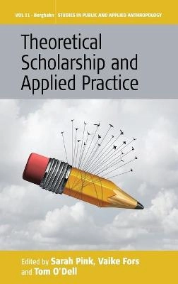 Theoretical scholarship and applied practice; Sarah Pink, Vaike Fors, Tom O'Dell; 2017