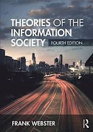 Theories of the information society; Frank Webster; 2014