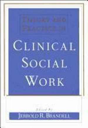 Theory and Practice in Clinical Social Work; Jerrold R Brandell; 1997