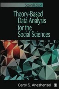 Theory-Based Data Analysis for the Social Sciences; Carol S Aneshensel; 2013