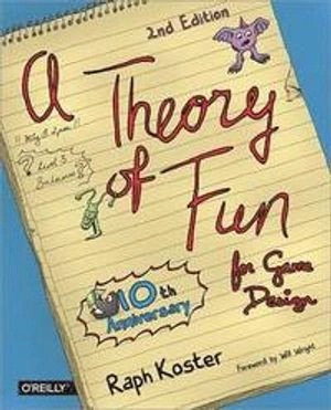 Theory of Fun for Game Design; Raph Koster; 2013